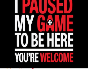 I Paused My Game To Be Here Png, Gamer Shirt Png, Gaming T-Shirts Png Digital Download, Gift for Gamer, Gaming Png