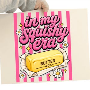 In My Squishy Era PNG,Butter Squish Funny Shirt Design,Kawaii Stress Relief Graphic,Food Humor PNG,Sublimation Design,Birthday Gift
