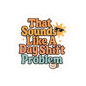 Playful Day Shift Problem Stickers - Fun Laptop Decal, Coffee Lover Choice, Perfect for Work or Home, Gift for Night Owls, Whimsical Art