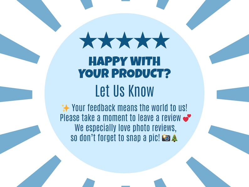 May include: A light blue graphic with the text "HAPPY WITH YOUR PRODUCT? Let Us Know" and five blue stars. The text encourages customers to leave a review and includes icons of a camera and a Christmas tree.