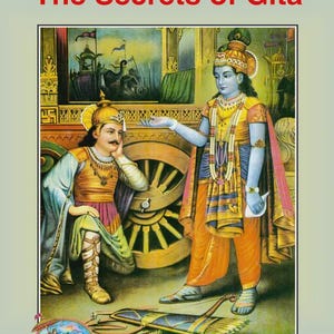 May include: Book cover titled "The Secrets of Gita" featuring an illustration of two figures in traditional Indian attire. The figures are set against a backdrop of a battle scene. The book's title is in red, with the author's name at the bottom.