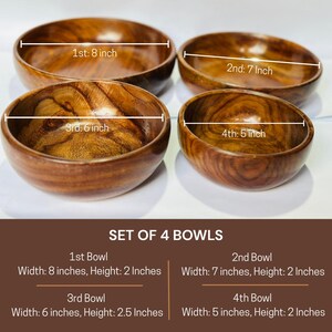 May include: Set of four wooden bowls with varying sizes. The largest bowl is 8 inches wide, while the smallest is 5 inches wide. The bowls have a rich, brown color and a smooth finish, perfect for serving food.