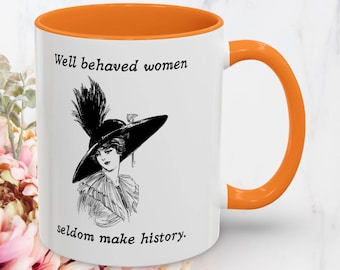 Well Behaved Women Seldom Make History Mug | Ceramic Coffee Cup