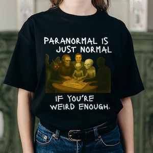 Paranormal ist nur normal, wenn Sie seltsam genug sind, lustiges T-Shirt, Grafik-T-Shirt, paranormale Cryptiden