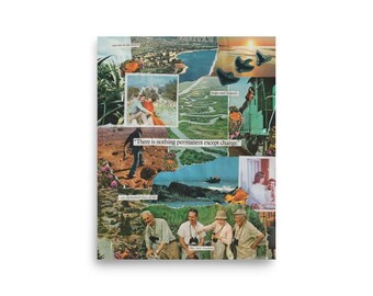 May include: A collage art print with a variety of images, including landscapes, people, and butterflies. The print features the text "There is nothing permanent except change." The artwork combines vintage photographs and illustrations, creating a layered and textured aesthetic.