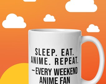 May include: White ceramic mug with the text "SLEEP. EAT. ANIME. REPEAT. -EVERY WEEKEND ANIME FAN" in black. The mug has a white handle and is set against an orange gradient background with white cloud illustrations.