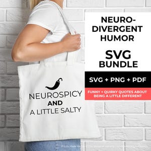 May include: A white tote bag with the text "NEUROSPICY AND A LITTLE SALTY" and a black chili pepper graphic. The bag is held by a person. A sign reads "NEURO-DIVERGENT HUMOR SVG BUNDLE".