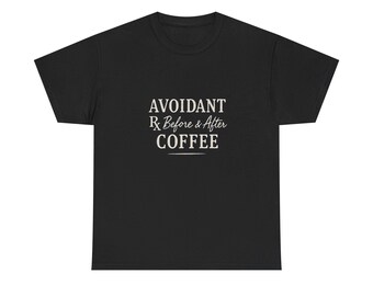 Avoidant Humorous T-Shirt, Unisex Tee for Coffee Lovers, Funny Introvert Shirt, Sarcastic Graphic Tee, Gift for Avoidants