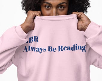 Always Be Reading Sweatshirt: Inspirational Bookworm Crewneck
