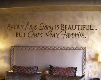 Ogni storia d'amore è bella ma la nostra è la mia decalcomania personalizzata preferita adesivo murale casa decor romantico camera da letto principale citazione d'amore KW217