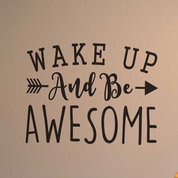 Wake Up And Be Awesome, Wall Decal, I Am Awesome Decor KW1246