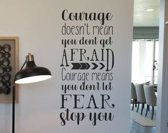 Courage Means, Courage doesn't mean you don't get afraid. Courage means you don't let fear stop you vinyl decal wall sticker BC826