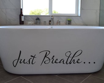 Just Breathe... Wall Decal - Bathroom Sign decal for the wall or glass or tub. BA108