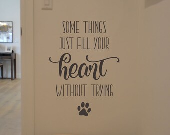 Dog Wall Decal - Some Things Just Fill Your Heart Without Trying - Wall Sticker - Dog Lover Gift Idea - Dog Decor - Vinyl Lettering BC855