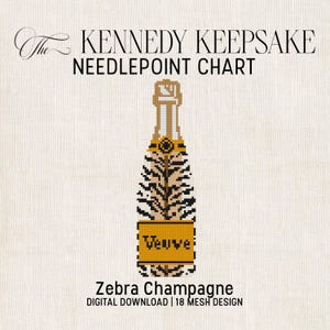 May include: A needlepoint chart titled "The Kennedy Keepsake" featuring a champagne bottle design. The bottle has a zebra pattern and the label reads "Veuve". The text "Zebra Champagne" and "Digital Download | 18 Mesh Design" are also included.