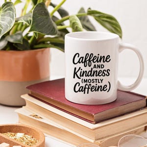 Caffeine and Kindness (Mostly Caffeine) Funny Coffee Mug | Sarcastic Gift for Coffee Lovers, Office Humor Cup, Friend Birthday Present