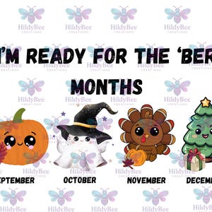 May include: A colorful graphic with the text "I'M READY FOR THE 'BER MONTHS" and illustrations for September, October, November, and December. The illustrations include a pumpkin, ghost, turkey, and Christmas tree.