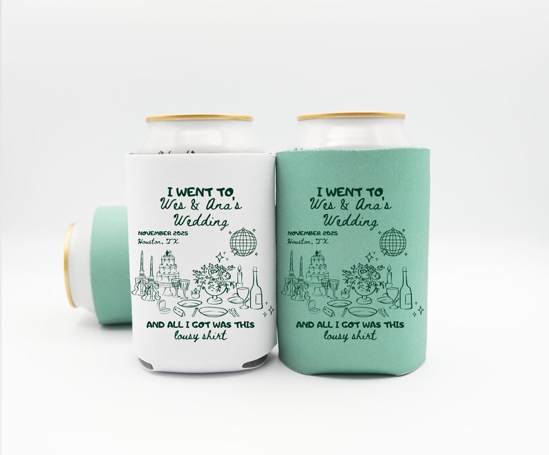 May include: White and teal can coolers with gold rims. The coolers have a wedding-themed design with text that reads "I went to Wes & Ana's Wedding, November 2025, Houston, TX, and all I got was this lousy shirt."