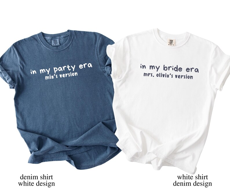 May include: Two t-shirts, one denim blue and one white, are displayed. The denim shirt has the text "in my party era mia's version" in white. The white shirt has the text "in my bride era mrs. olivia's version" in navy blue. The bottom of the image has the text "denim shirt white design" and "white shirt denim design".