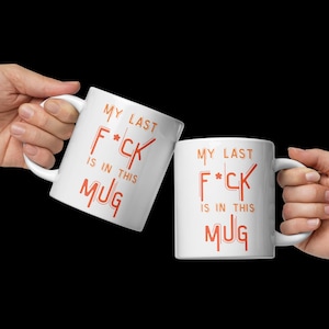 My Last Fck Is In This Mug | Funny Sarcastic Coffee Mug | 11oz or 15oz Ceramic Mug Gift for Coworker | Edgy Office Humor Gift for Her or Him