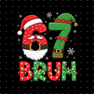 May include: A festive graphic on a black background features the numbers 6 and 7, designed as Santa Claus and an elf. The word "BRUH" is spelled out in red and green letters, adorned with Christmas lights. Snowflakes and white dots complete the holiday design.