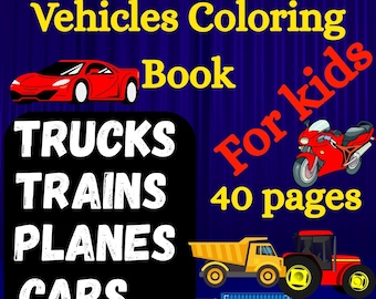 Vehicles Coloring Book: Cars, Trucks, Planes, Trains (PDF Downloadable)