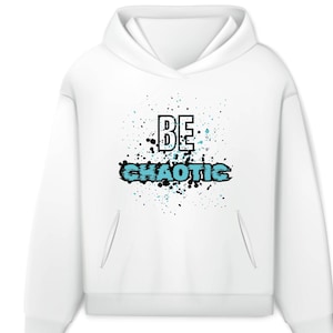Be Chaotic Hoodie Design PNG – Streetwear Quote Digital Download for T-Shirt & Sweatshirt | 4 Colors | Urban Hoodie Graphic