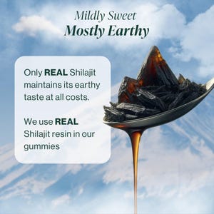 May include: A spoonful of dark, resinous Shilajit with a viscous, amber-colored drip. The image features text that reads "Mildly Sweet, Mostly Earthy" and highlights the use of REAL Shilajit resin in gummies, emphasizing its earthy taste.
