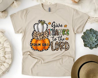 Custom Give Thanks to the Lord Fall T-Shirt: Cozy Fall Tee Psalm 136