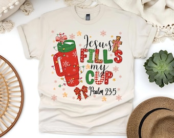 Jesus Fills My Cup Christmas T-Shirt, Faith Jesus Shirt, Christianity Jesus Shirt,Jesus Sweatshirt, Christmas Shirt, Gifted Jesus Shirt