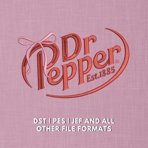 May include: Embroidered design featuring the Dr Pepper logo in a reddish-orange hue, with a bow detail and the text "Est. 1885." The design is set against a pink fabric background. The text "DST | PES | JEF AND ALL OTHER FILE FORMATS" is at the bottom.