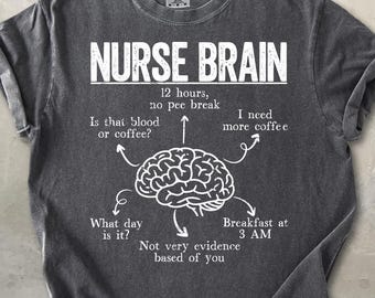 Nurse Brain Shirt, Funny Nurse Tee, Nurse Life Shirt, RN Humor Shirt, Nursing Student Gift, Night Shift Nurse Tee, Comfort Colors