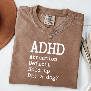 Funny ADHD Tee, Attention Deficit Hold Up Dat a Dog Shirt, Neurodivergent Humor T-Shirt, ADHD Meme Graphic Tee, Dog Lover Gift