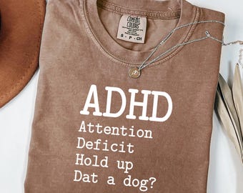Funny ADHD Tee, Attention Deficit Hold Up Dat a Dog Shirt, Neurodivergent Humor T-Shirt, ADHD Meme Graphic Tee, Dog Lover Gift