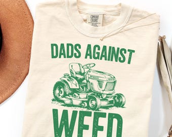 Dads Against Weed Shirt, Funny Dad Mowing Tee, Lawn Mower Dad Joke Shirt, Father’s Day Gift for Dad, Yard Work Humor Tee