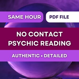 May include: A purple and white graphic with the text "SAME HOUR" and "PDF FILE" at the top. The center text reads "NO CONTACT PSYCHIC READING". The bottom text says "AUTHENTIC • DETAILED". A large, blurred crystal ball is in the background.