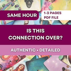 May include: Image of tarot cards with text overlays. The text reads "SAME HOUR", "1-3 PAGES PDF FILE", "IS THIS CONNECTION OVER?", and "AUTHENTIC • DETAILED". The cards display colourful illustrations.