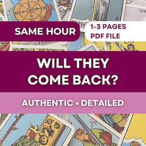May include: Image of tarot cards with text overlay. The text includes "SAME HOUR", "1-3 PAGES PDF FILE", "WILL THEY COME BACK?", and "AUTHENTIC • DETAILED". The background features various tarot card designs.