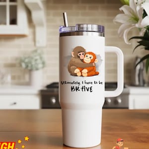 Ultimately I Have to Be Brave - Punch Monkey 40oz Tumbler, Mother’s Day Gift