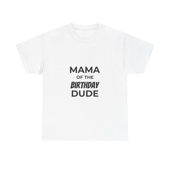 Mama of the Birthday Dude Unisex Heavy Cotton Tee, Birthday Gift, Mother's Day Tee, Fun Kids' Party Shirt, Family Celebration Wear