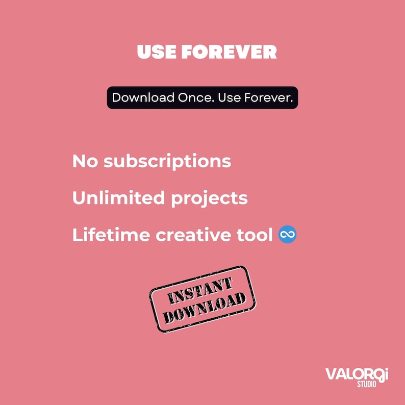 Peut inclure: Graphique rose avec le texte "USE FOREVER" et "Download Once. Use Forever." Le texte suppl&eacute;mentaire comprend "No subscriptions", "Unlimited projects" et "Lifetime creative tool". Un tampon "INSTANT DOWNLOAD" est &eacute;galement pr&eacute;sent. Le logo Valorqi Studio est en bas &agrave; droite.