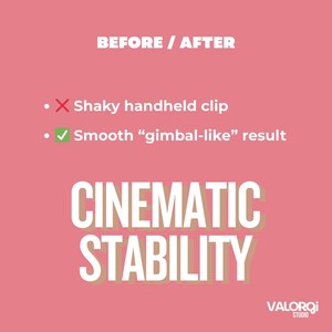 Peut inclure: Graphique rose avec le texte &laquo;&nbsp;AVANT / APR&Egrave;S&nbsp;&raquo; et des puces comparant une prise de vue tremblante &agrave; un r&eacute;sultat &laquo;&nbsp;gimbal-like&nbsp;&raquo; fluide. Les mots &laquo;&nbsp;CINEMATIC STABILITY&nbsp;&raquo; sont affich&eacute;s en grandes lettres blanches. Le logo Valorqi Studio est en bas &agrave; droite.
