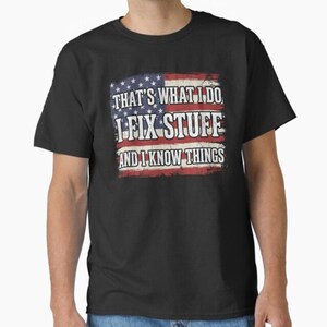 Thats What I Do I fix Stuff And I Know Things Shirt, Mechanic T-Shirts, Fixer of Things Shirt, Father's Day Shirt, Gifts for Him