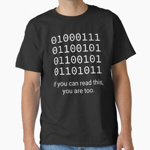 If You Can Read This You Are Too, Geek T-Shirt, Geek Binary Code Shirt, Computer Science, Geek In Binary Code, Funny Programmer Shirt