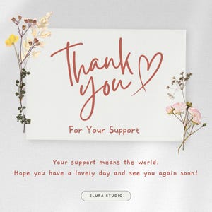K&ouml;nnte beinhalten: Eine wei&szlig;e Karte mit den Worten "Thank you" in handschriftlichem Stil, mit einem Herzsymbol. Der Text "For Your Support" steht darunter. Die Karte ist mit getrockneten Blumen verziert und der Text "Your support means the world." und "Hope you have a lovely day and see you again soon!" steht darunter.
