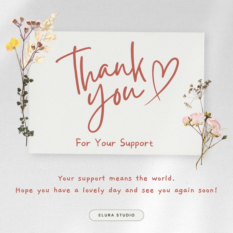 K&ouml;nnte beinhalten: Eine wei&szlig;e Karte mit den Worten "Thank you" in handschriftlichem Stil, mit einem Herzsymbol. Der Text "For Your Support" steht darunter. Die Karte ist mit getrockneten Blumen verziert und der Text "Your support means the world." und "Hope you have a lovely day and see you again soon!" steht darunter.