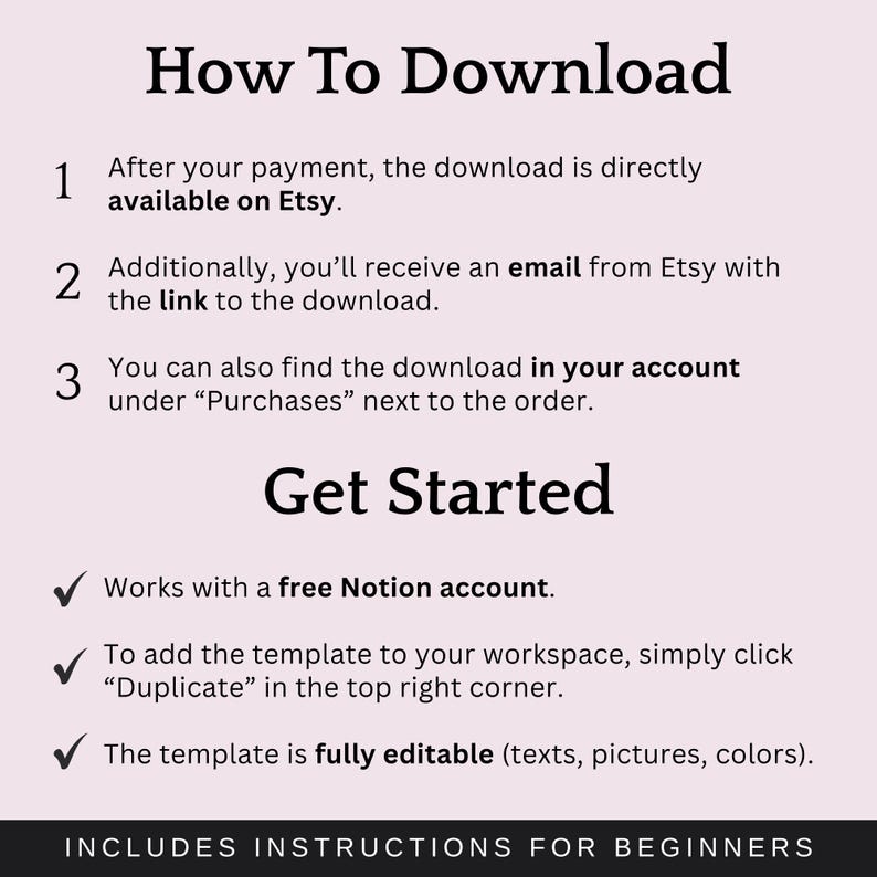May include: A pink and black graphic with instructions on how to download a digital product. The text includes steps on how to access the download after purchase, including via Etsy and email. It also mentions how to get started with a free Notion account.