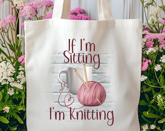 If I'm Sitting I'm Knitting Tote Bag, Knitting Tote Bag, Knitting Gift, Knitter Tote Bag, Knit Tote, Knitting Lover Gift