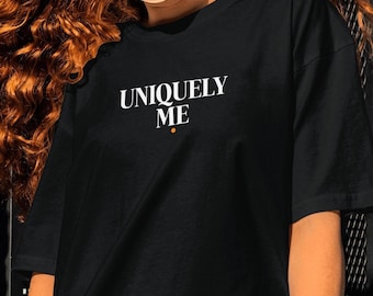 Uniquely Me T-Shirt - Self-Love - Be yourself - Boutique-Quality - Hand-Crafted Apparel - Original Art