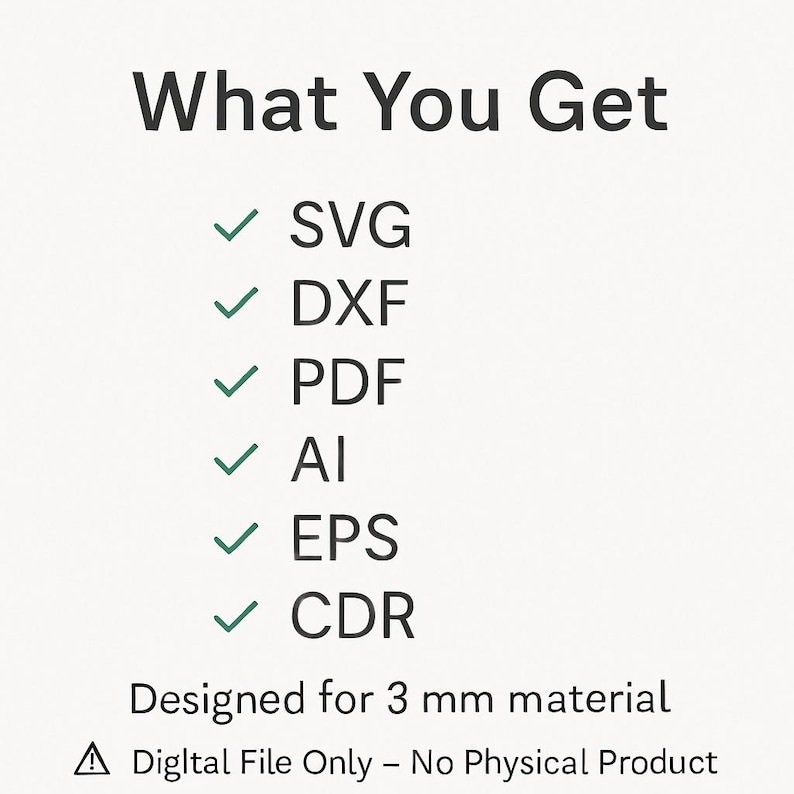 May include: A graphic with the text "What You Get" and a list of file formats: SVG, DXF, PDF, AI, EPS, and CDR. The text "Designed for 3 mm material" is also present, along with a warning about a digital file.